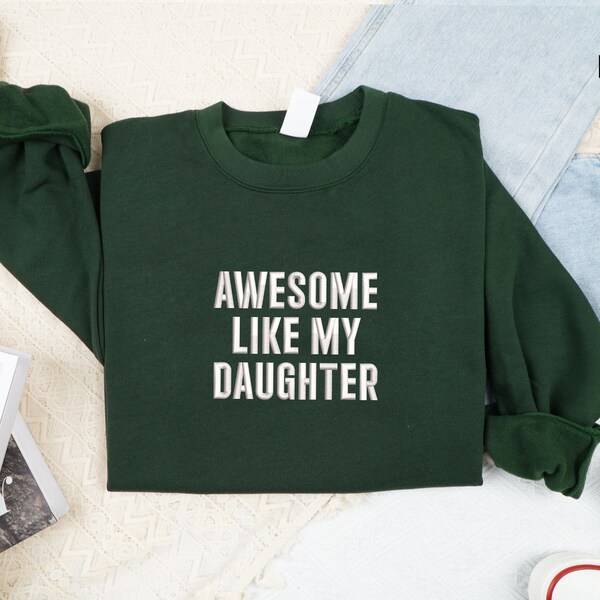 Embroidered Awesome Like My Daughter Sweatshirt, Funny Dad Shirt, Dad Sweatshirt, Husband Shirt, Gift from Daughter to Dad,Father's Day Gift