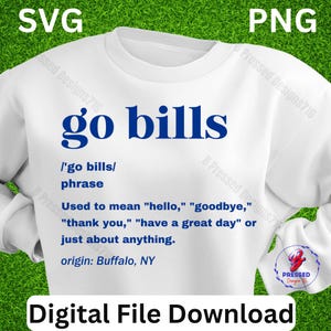 May include: White sweatshirt with blue text that reads "go bills" and a definition of the phrase. The definition says that "go bills" is a phrase used to mean "hello", "goodbye", "thank you", "have a great day" or just about anything. The origin of the phrase is Buffalo, NY.