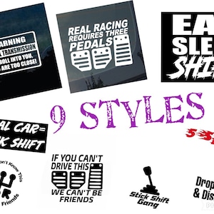May include: Nine different sticker designs for cars, trucks, and other vehicles. The stickers feature various phrases and graphics related to manual transmissions, stick shifts, and car culture. Some of the phrases include "Real Car = Stick Shift", "Eat Sleep Shift", and "If You Can't Drive This We Can't Be Friends".