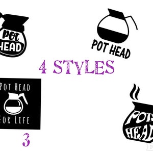 May include: Four different styles of black and white coffee pot designs with the text "Pot Head" and "Pot Head for Life".
