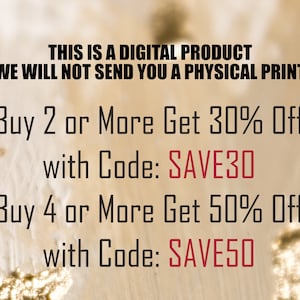 May include: Text on a gold background with the message "THIS IS A DIGITAL PRODUCT WE WILL NOT SEND YOU A PHYSICAL PRINT" and "Buy 2 or More Get 30% Off with Code: SAVE30" and "Buy 4 or More Get 50% Off with Code: SAVE50".