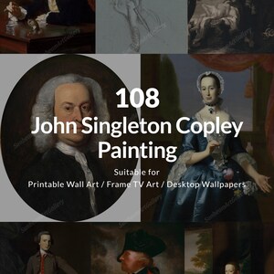 May include: A digital collection of 108 John Singleton Copley paintings featuring portraits of individuals in historical attire. The text 108 John Singleton Copley Painting Suitable for Printable Wall Art / Frame TV Art / Desktop Wallpapers is visible.
