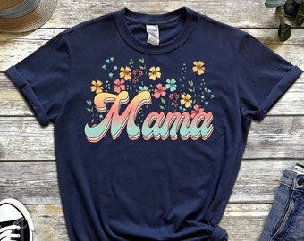 Mothers Day Gift For Mama, Mama Shirt, Birthday Mama Gifts, Gift Mama, For Family Mama Tee, New Mama Tee, Mama Wildflowers Shirt