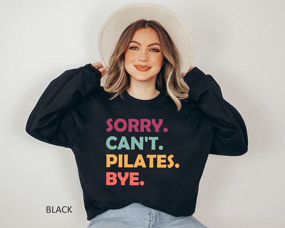 Sorry Can't Pilates Bye Sweatshirt, Pilates Life Sweatshirt, Cute Pilates Sweater, Pilates Teacher Gift, Pilates Lover Gift, Pilates Hoodie