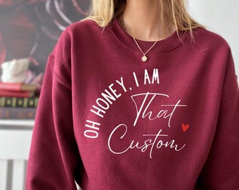 Custom Name Sweatshirt, Oh Honey I Am That Custom Hoodie, Trendy Script Family Gift