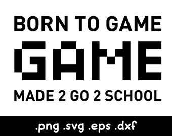 Born to Game Forced to Go to School, Gamer Svg, Gamer Controller Svg, Video Game Svg, Gaming Svg, Funny Gamer Shirt, Gamer Birthday Svg