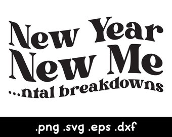 Happy New Years Svg, New Year New Me Svg, New Year New Mental Breakdown, New Years Eve SVG, Funny New Years Svg, 2023 New Years