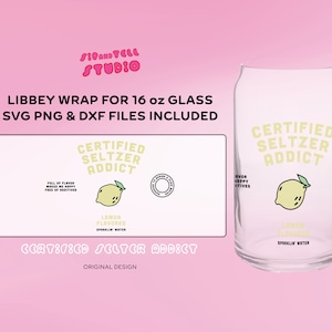 May include: A clear glass Libbey wrap for a 16 oz glass, featuring the text "CERTIFIED SELTZER ADDICT" with a lemon graphic. The design includes SVG, PNG, and DXF files. The words "Lemon Flavored Sparkling Water" are also included.