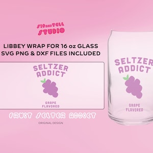 May include: A clear glass Libbey wrap for a 16 oz glass, featuring the text "Seltzer Addict" with a grape illustration. The design includes SVG, PNG, and DXF files. The words "Grape Flavored" are also included.