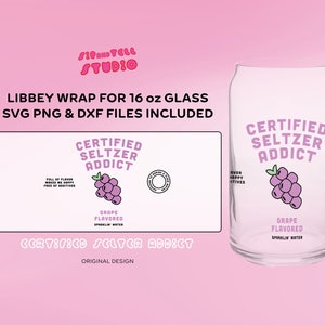 May include: A clear glass Libbey wrap for a 16 oz glass, featuring a "Certified Seltzer Addict" design with a purple grape illustration. The design includes the text "Grape Flavored Sparkling Water" and is available in SVG, PNG, and DXF file formats.