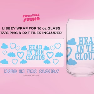 May include: A clear glass with a "Head in the Clouds" design in light blue, featuring clouds and hearts. The design is also shown as a Libbey wrap, with SVG, PNG, and DXF files included. The glass is designed for 16 oz.