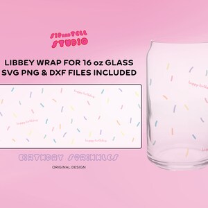 May include: A clear glass Libbey wrap for a 16 oz glass, with a colorful sprinkle design and the words "happy birthday." The image also includes the text "SVG PNG & DXF FILES INCLUDED" and "Birthday Sprinkles."