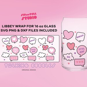 May include: A clear glass with a wrap design featuring pink and white speech bubbles with phrases like "XOXO" and "MWAH." The design includes hearts and clouds. The text "LIBBEY WRAP FOR 16 oz GLASS" is also present.