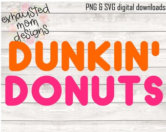 Dunkin&#39; Donuts / SVG / PNG / Digital Download / Coffee / Basic / Decal / Shirt / Donuts