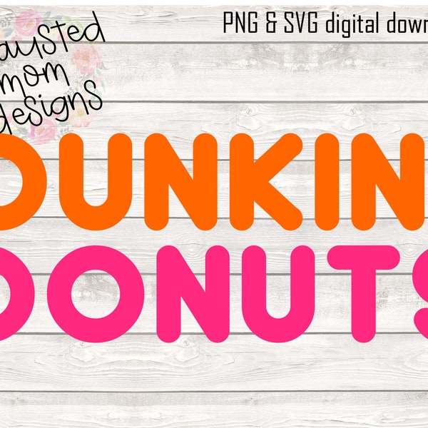 Dunkin' Donuts / SVG / PNG / Digital Download / Coffee / Basic / Decal / Shirt / Donuts