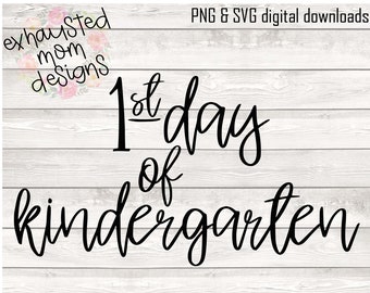 First Day OF Kindergarten  / SVG / PNG / Digital Download / Basic / Decal / Shirt / Sign / 1st