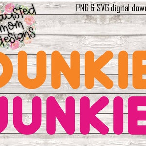 Dunkie Junkie / Dunkin&#39; Donuts / SVG / PNG / Digital Download / Coffee / Basic / Decal / Shirt