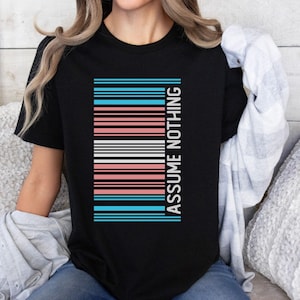 Trans Pride Shirt Human Barcode Assume Nothing. MTF Shirt June Pride Outfit. Transgender Gift for Pride Month. Trans Clothing Unisex Apparel