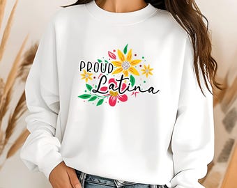 Proud Latina Sweatshirt, Latina, Hispanic, Proud, Colorful  Gift for her, For her