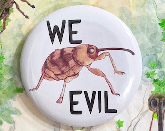 weevil ‘we evil’ silly insect JUMBO 58 mm pinback button!
