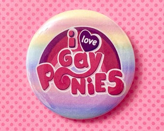 i love gay ponies MLP my little pony JUMBO 58 mm pinback button!