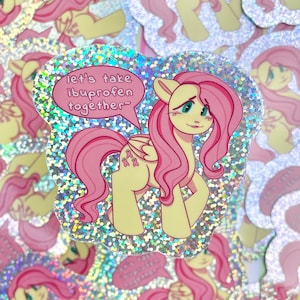 MLP g4 fluttershy ‘let’s take ibuprofen together~’ vinyl glitter sticker (3”)