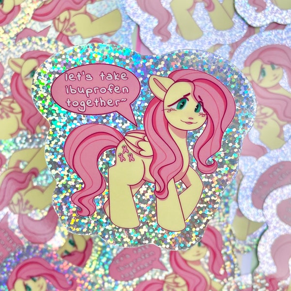 MLP g4 fluttershy ‘let’s take ibuprofen together~’ vinyl glitter sticker (3”)