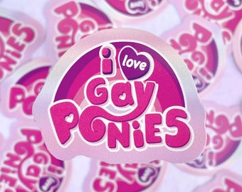 i love gay ponies my little pony sticker (2”) !
