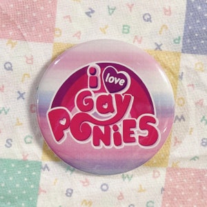 i love gay ponies my little pony JUMBO 58 mm pinback button!