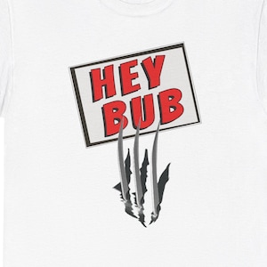 Hey Bub T-shirt Unisex, Premium Heavy Cotton Tee. Wolverine catchphrase, Funny Punny, Hot Boyfriend Gift, Retro Geek Nerd, Comics movie fan