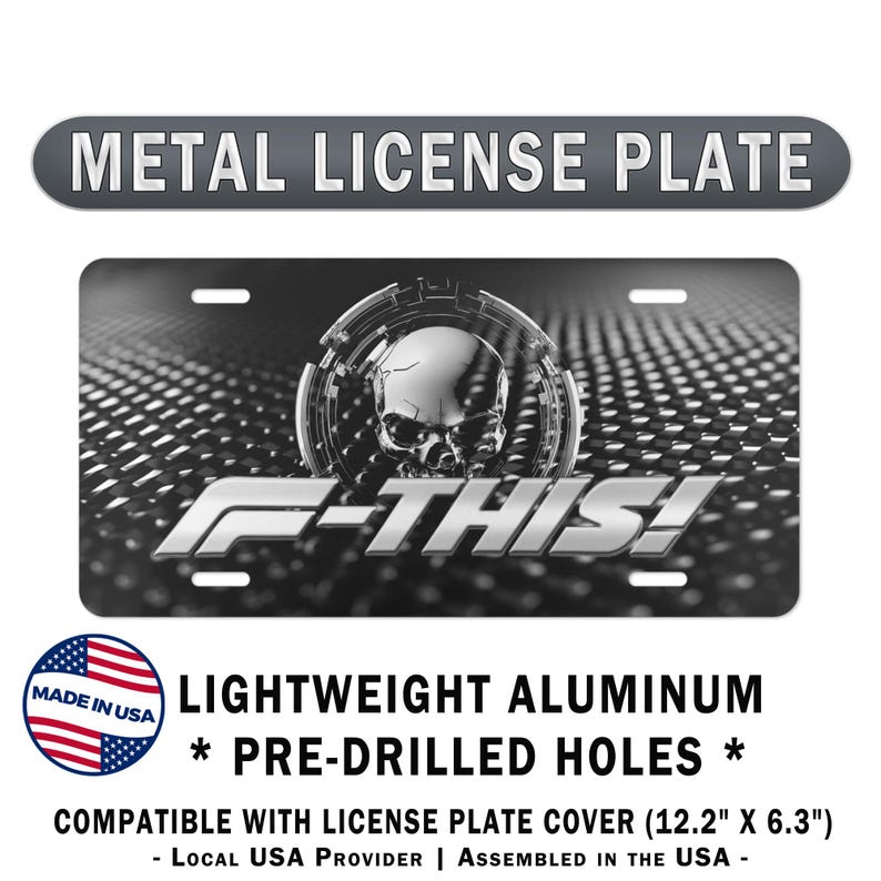 May include: Black and white metal license plate with a skull design and the text "F-THIS!". The plate is made of lightweight aluminum and has pre-drilled holes. The license plate is compatible with a cover that measures 12.2" x 6.3".