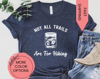 Not All Trails Are For Hiking Shirt, Funny Bourbon Tshirt, Funny Alcohol Shirts, Whiskey Tee, Drinking T-Shirt