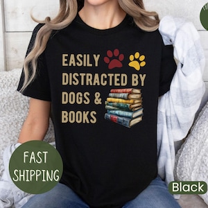 Easily Distracted by Dogs and Books Shirt, Book Lover Gift, Funny Dog Shirt, Dog Lover Shirt, Dog Lover Gift, Reader T-shirt, Dogs and Books