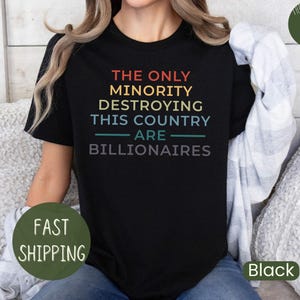 The Only Minority Destroying This Country Are Billionaires T-shirt, Political Humor, Funny Quote, Sarcastic Billionaire Shirt, Activism