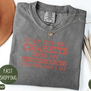 Do Not Give Me A Cigarette Under Any Circumstances No Matter What I Say Tee, Y2K Graphic Tee, Gen Z Meme, Y2K Inspired Shirt, Cigarette Tee
