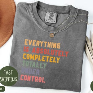 Everything is Under Control Organic Cotton T-shirt - Women_s Fit T-shirt - Organic Cotton Tee - Ladies Short Sleeved T-shirt