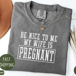 New Dad Shirt, Be Nice to Me My Wife is Pregnant Mens T Shirt Pregnancy Announcement, New Father Shirts, Best Dad Shirt, New Daddy Shirts