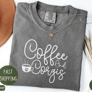 Comfort Colors Coffee and Corgis Shirt, Corgi Mom T-shirt, Dog Mom Shirt, Corgi Owner Gift, Corgi Mama Tee, Dog Lover Shirt