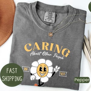 Caring About Other People is Not Political Comfort Colors® Shirt Vintage Cartoon Progressive Liberal Activist Heart Social Justice Tshirt