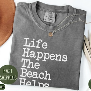 Comfort Colors Shirt Life Happens the Beach Helps, Coastal Shirt for Women, Cute Summer Tee, Beach Therapy Shirt, Ocean Vibes Vacation Gift