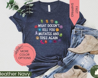 Funny Virus Shirt, What Doesn&#39;t Kill You Mutates And Tries Again, Science Humor, Epidemiologist, Scientist Gift, Microbiologist Gift Shirt