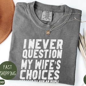 Comfort Colors®, Funny Husband Tshirt, Men_s Funny Wife_s Choices Shirt, Husband Gift From Wife,dad Joke Shirt,humor Tee for Man,hubby Shirt