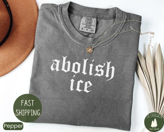 Comfort Colors® Abolish ICE Shirt, Pro Immigrant Shirt, Social Justice Shirt, Immigration Shirt, Activist Protest Shirt, No Human is Illegal