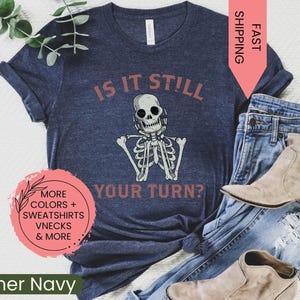 Is It Still Your Turn Board Gamer Tee Board Games T Shirt Board Game Geek Gift Boardgamer Present Meeple
