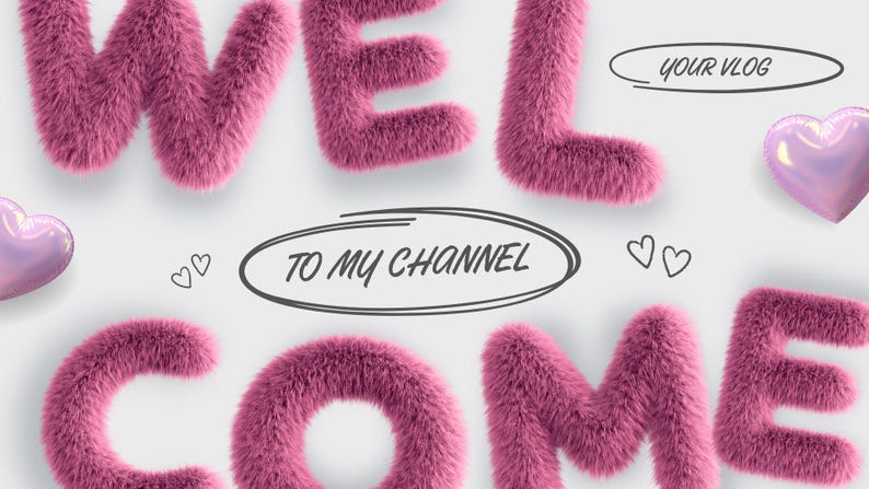 May include: A graphic with the word "WELCOME" in pink, fluffy letters. The phrase "TO MY CHANNEL" is in a black oval, and "YOUR VLOG" is in another oval. Two heart-shaped balloons and two sets of hearts are also present.
