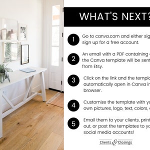 May include: A white table with a white top and a white X-shaped base. The table is in a room with white walls and a wooden floor. The text "WHAT'S NEXT?" is in black text on a white background. The text is followed by a numbered list of instructions for using a Canva template. The instructions include: 1. Go to canva.com and either sign in or sign up for a free account. 2. An email with a PDF containing a link to the Canva template will be sent to you from Etsy. 3. Click on the link and the template will automatically open in Canva in your browser. 4. Customize the template with your own pictures, logo, text, colors, etc. 5. Email them to your clients, print them out, or post the templates to your social media accounts! The text "Clients & Closings" is at the bottom of the image.