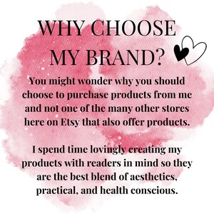 May include: Pink watercolour background with the text "WHY CHOOSE MY BRAND?" and a description of why to choose this brand over others. The text says, "You might wonder why you should choose to purchase products from me and not one of the many other stores here on Etsy that also offer products. I spend time lovingly creating my products with readers in mind so they are the best blend of aesthetics, practical, and health conscious."