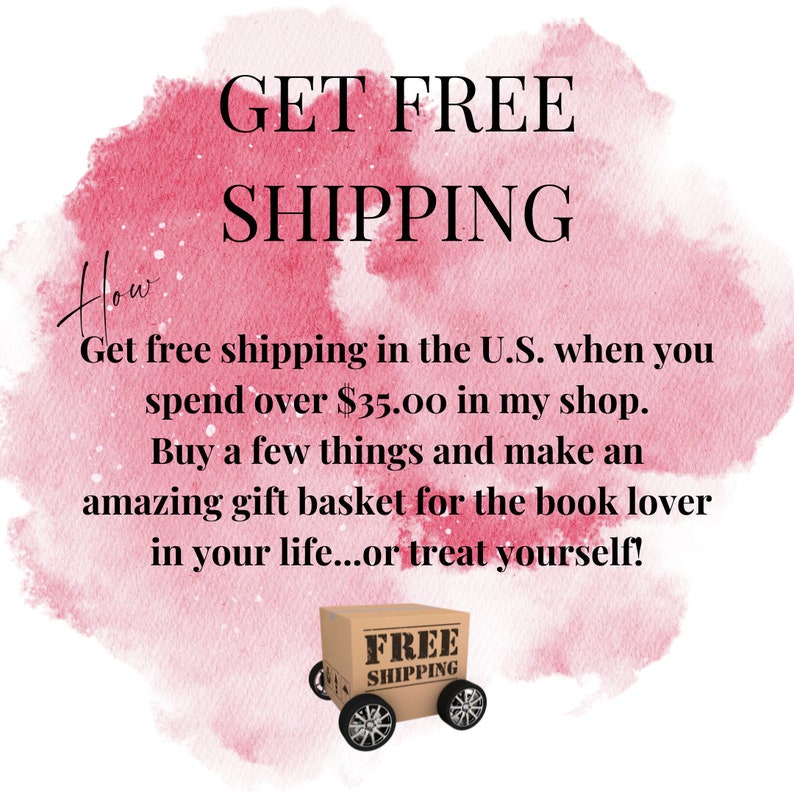 May include: A pink watercolour background with the text "GET FREE SHIPPING" in black. The text below reads "Get free shipping in the U.S. when you spend over $35.00 in my shop. Buy a few things and make an amazing gift basket for the book lover in your life...or treat yourself!" A small cardboard box with wheels is shown at the bottom of the image. The box is labelled "FREE SHIPPING" in black.