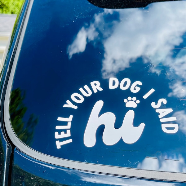 Tell Your Dog I Said Hi Car Decal