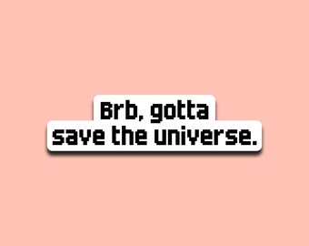 Brb, Gotta Save the Universe Gaming Sticker, Funny Pixel Art Decal